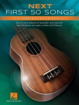 First 50 Songs You Should Play On Ukelele 2e Editie